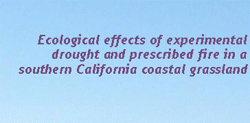 Text Box: Ecological effects of experimental drought and prescribed fire in a southern California coastal grassland